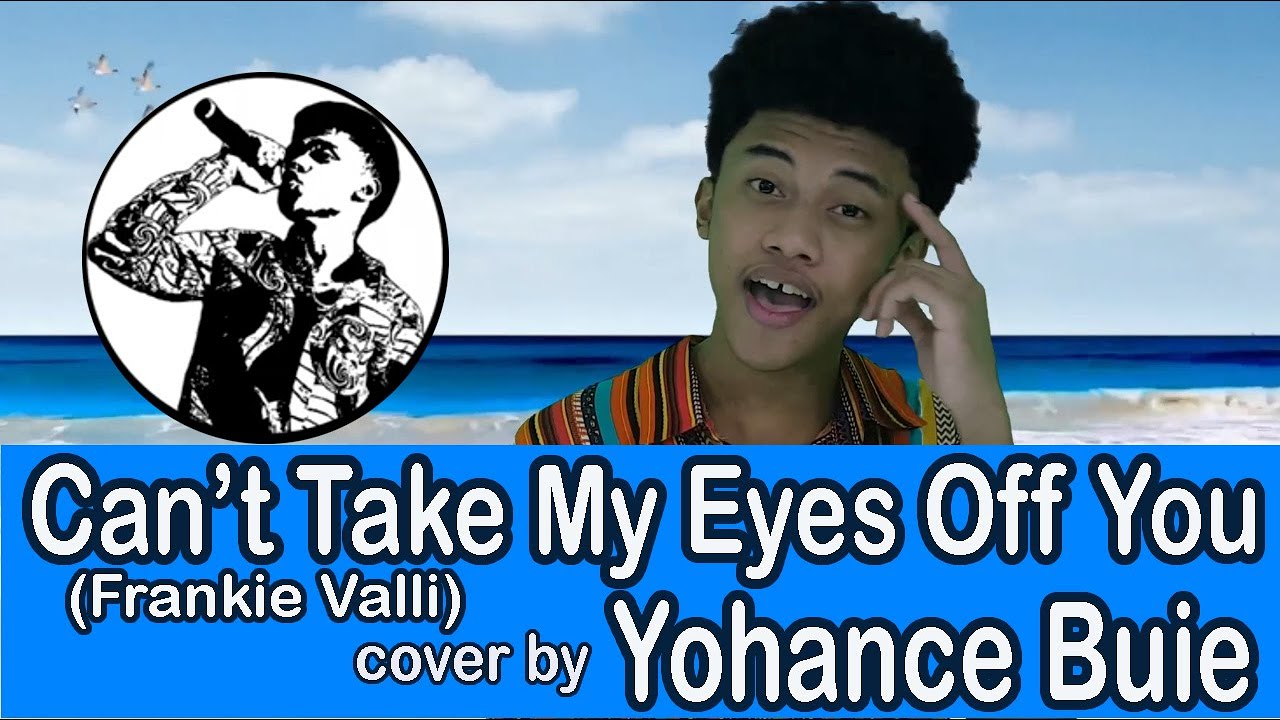 Can't Take my Eyes Off You (Frankie Valli) cover by Yohance Buie