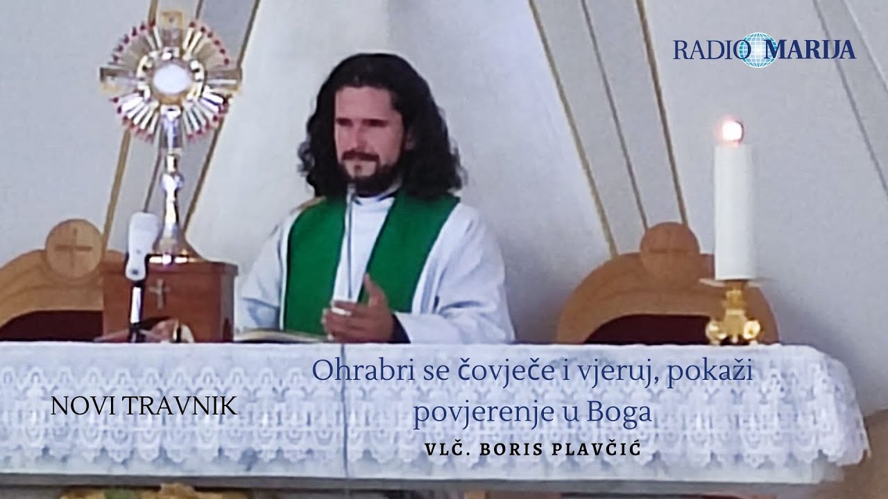Ohrabri se čovječe i vjeruj, pokaži povjerenje u Boga - vlč. Boris plavčić