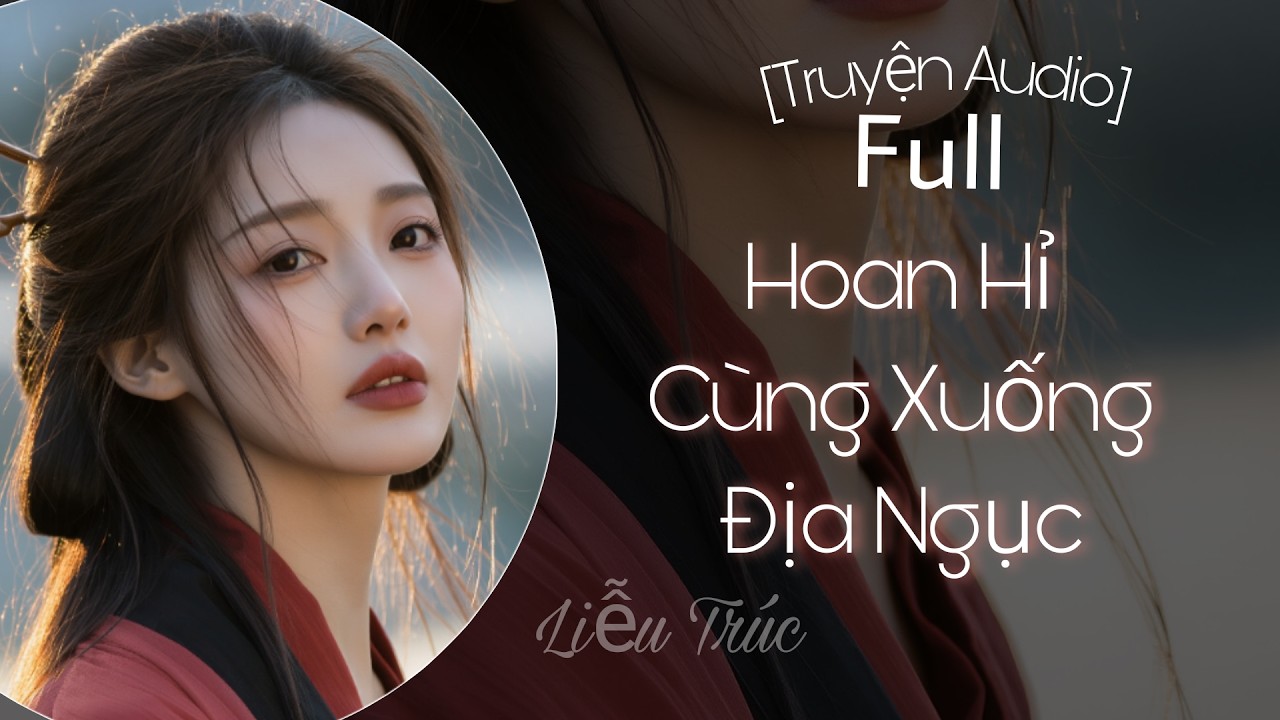 [Truyện Audio] Hoan Hỉ Cùng Xuống Địa Ngục - Full