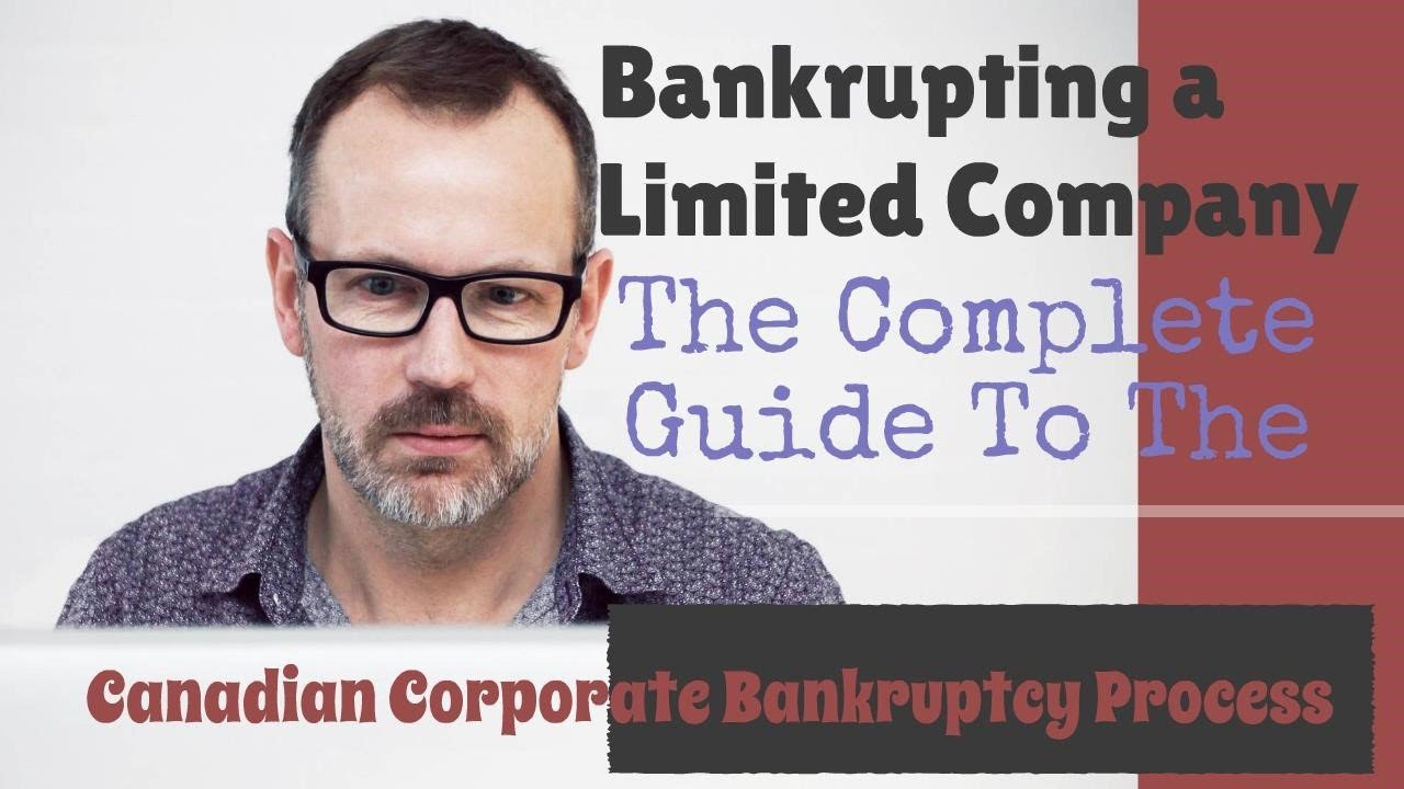 BANKRUPTING A LIMITED COMPANY: THE COMPLETE GUIDE TO THE CANADIAN CORPORATE BANKRUPTCY PROCESS
