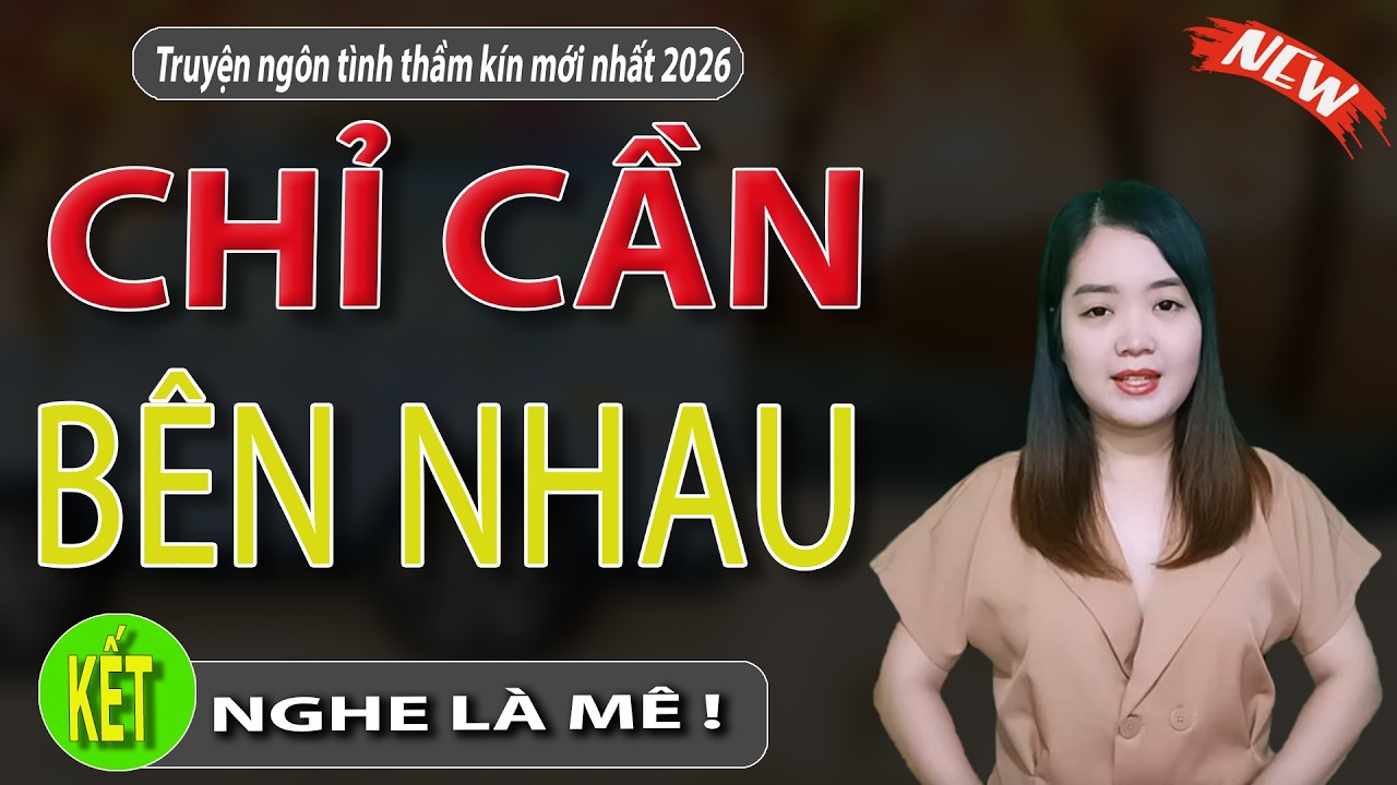 Truyện Đêm Khuya Hay Nhất - CHỈ CẦN BÊN NHAU Tập 2 kết | Đọc Truyện Đêm Khuya #mcthanhmai