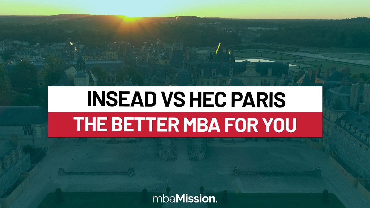 INSEAD vs HEC Paris MBA: Which Top European Business School Is Right for You?