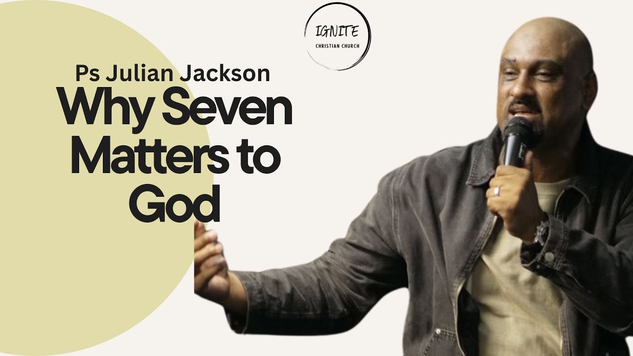 Why Seven Matters to God | Ps Julian Jackson | Ignite Christian Church 