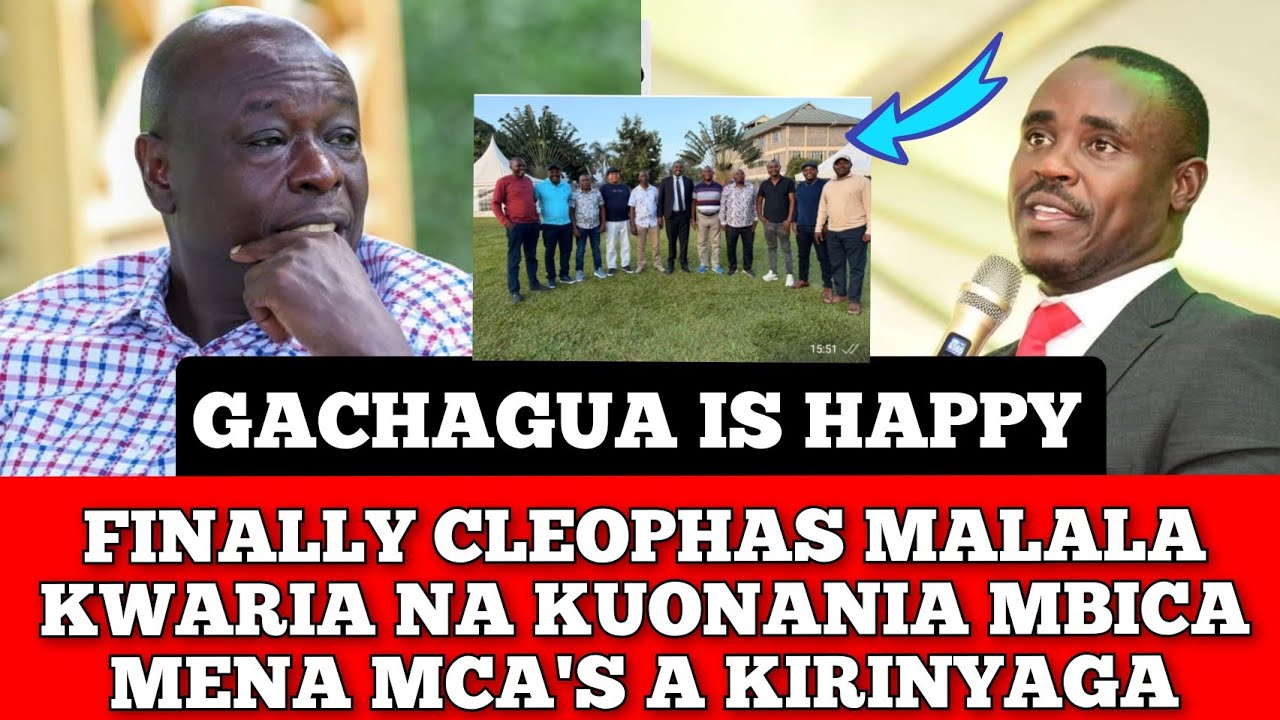 GACHAGUA IS HAPPY... FINALLY CLEOPHAS MALALA KWARIA NA KUPOST MBICA MENA MCA'S A KIRINYAGA