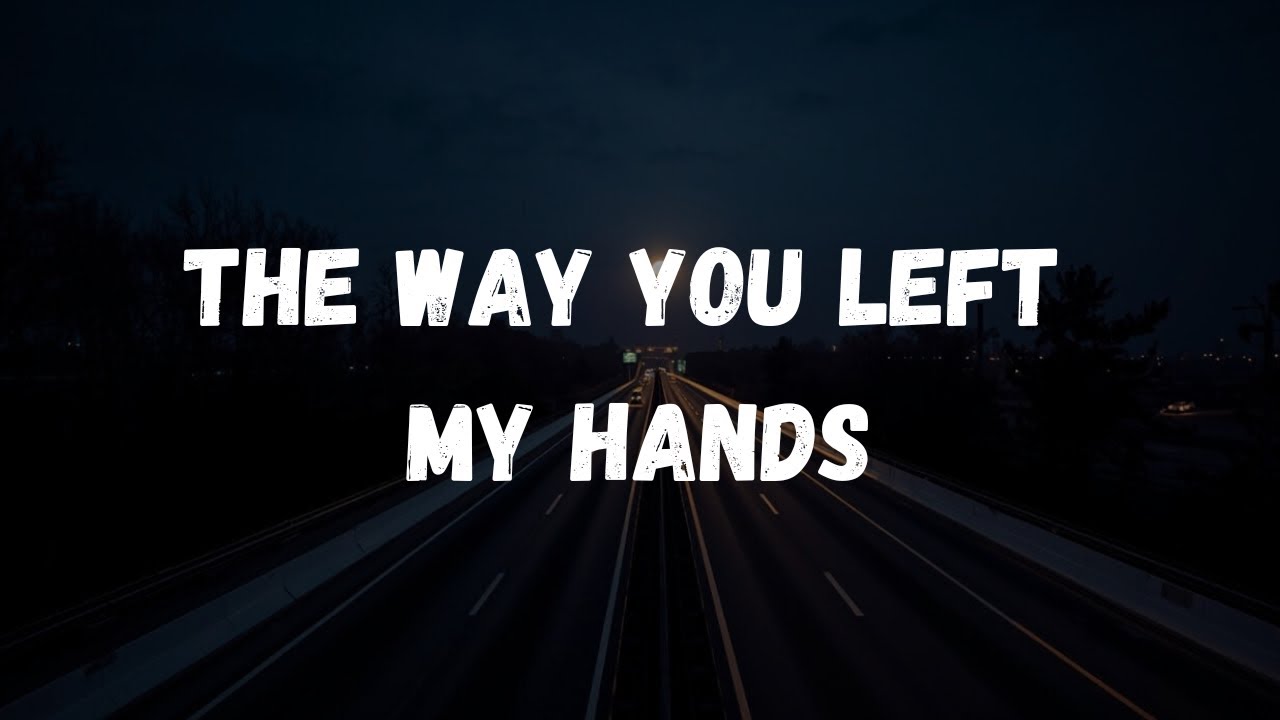 The Way You Left My Hands (Sad Music Lyrics) | Emotional Heartbreak Song