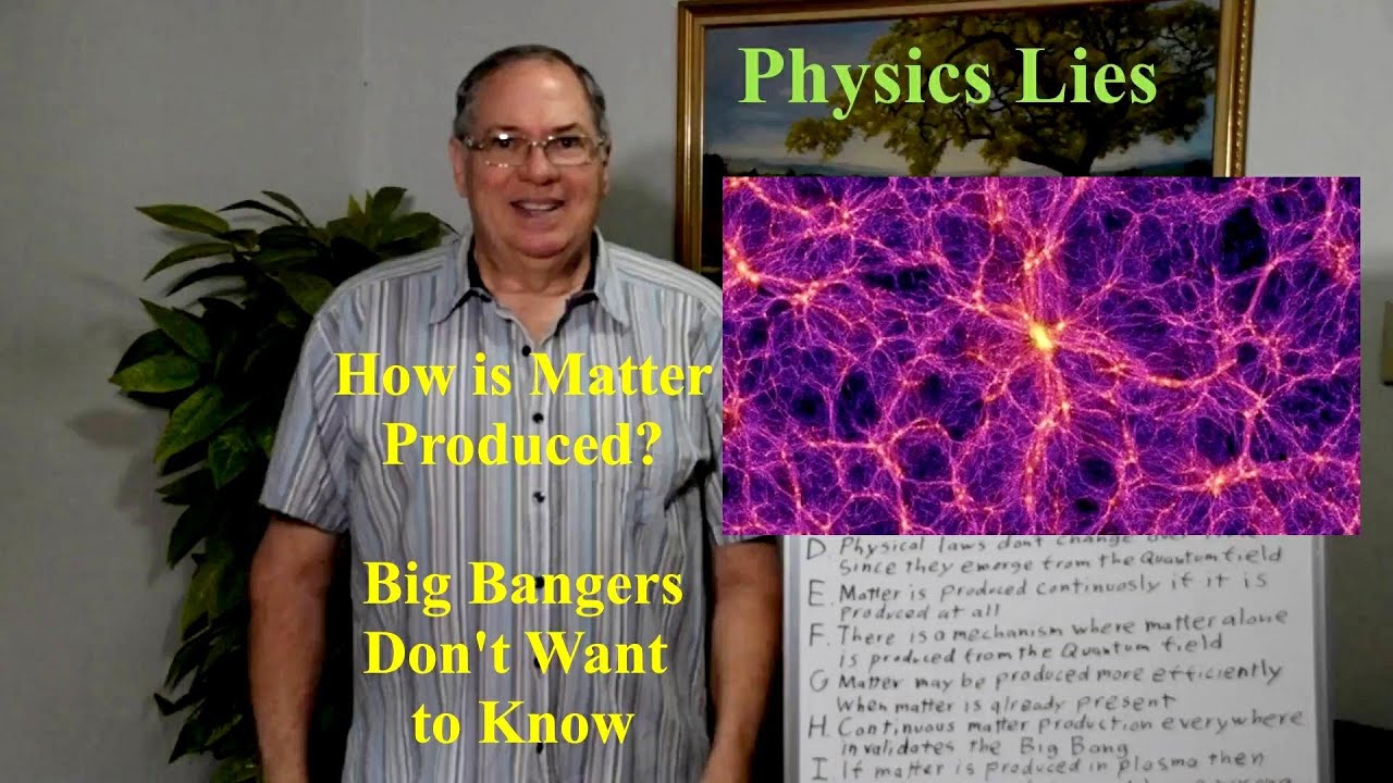 Big Bang Believers Don't Want to Know How Matter is Produced