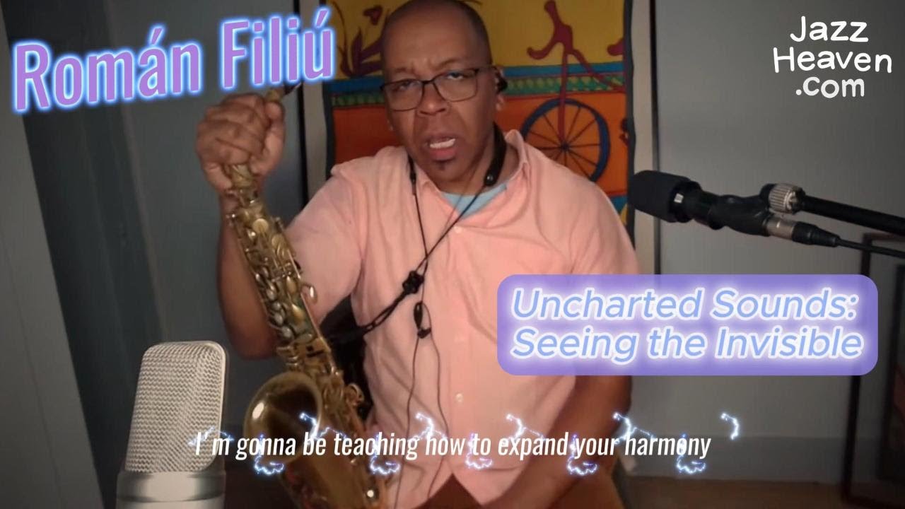 Rom&aacute;n Fili&uacute; Masterclass: Uncharted Sounds: Seeing the Invisible 👁️ LIVE + Q&A JAZZHEAVEN.COM