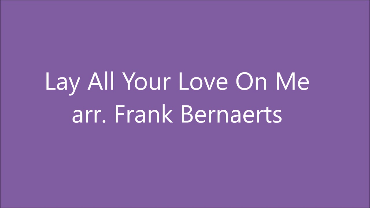 Lay All Your Love On Me - ABBA - arr Frank Bernaerts