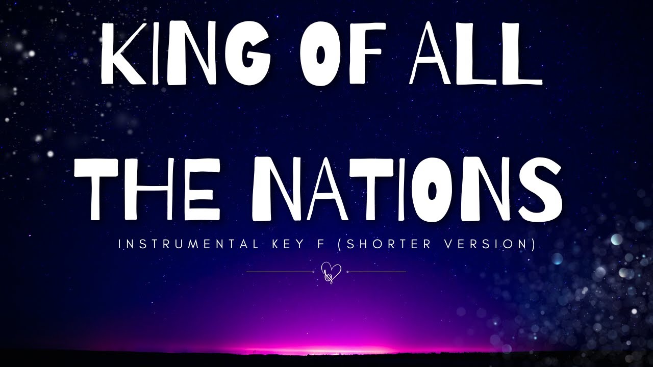 KING OF ALL THE NATIONS Instrumental Key F
