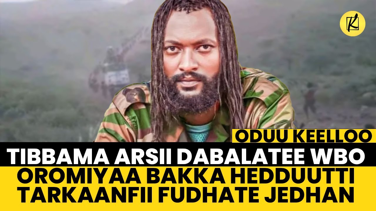 Tibbama Arsii dabalatee WBO Oromiyaa bakka hedduutti tarkaanfii fudhate jedhan