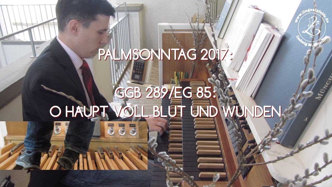 GGB 289/EG 85: O Haupt voll Blut und Wunden (Paul Gerhardt) [Palmsonntag 2017]