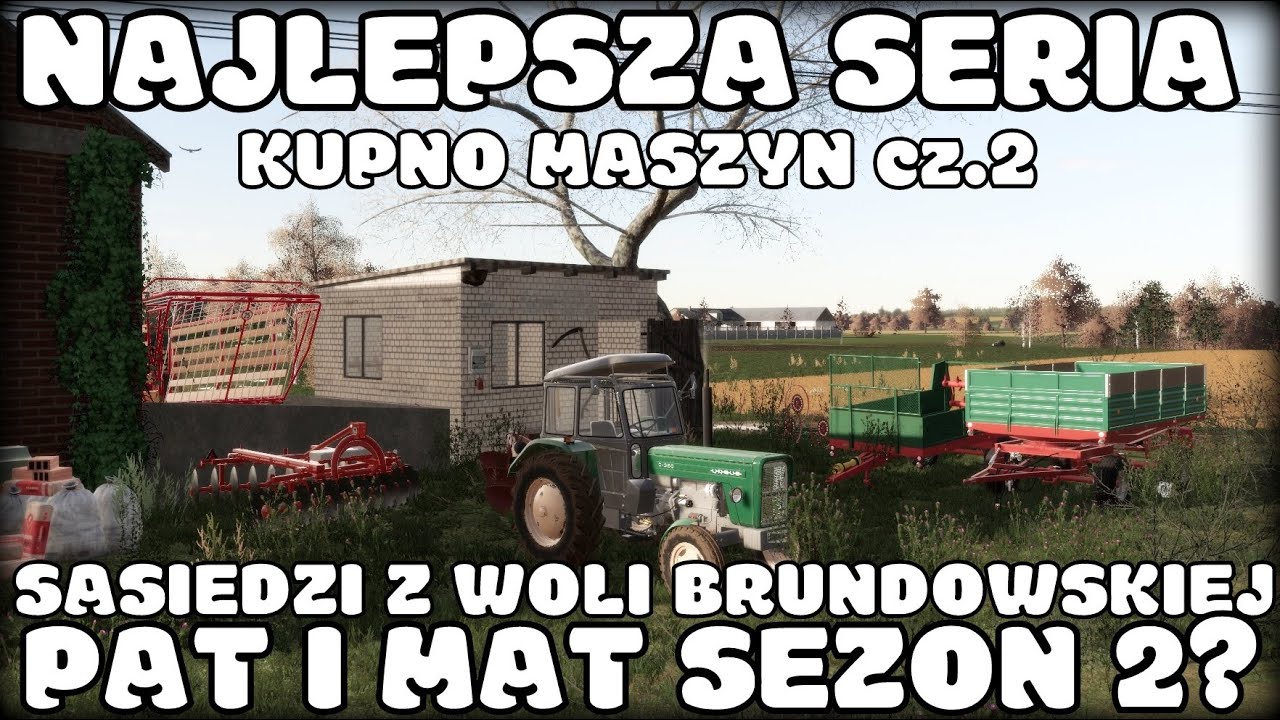 NAJLEPSZA SERIA - KUPNO MASZYN cz.2 - SĄSIEDZI Z WOLI BRUNDOWSKIEJ - PAT I MAT SEZON 2? - FS 19