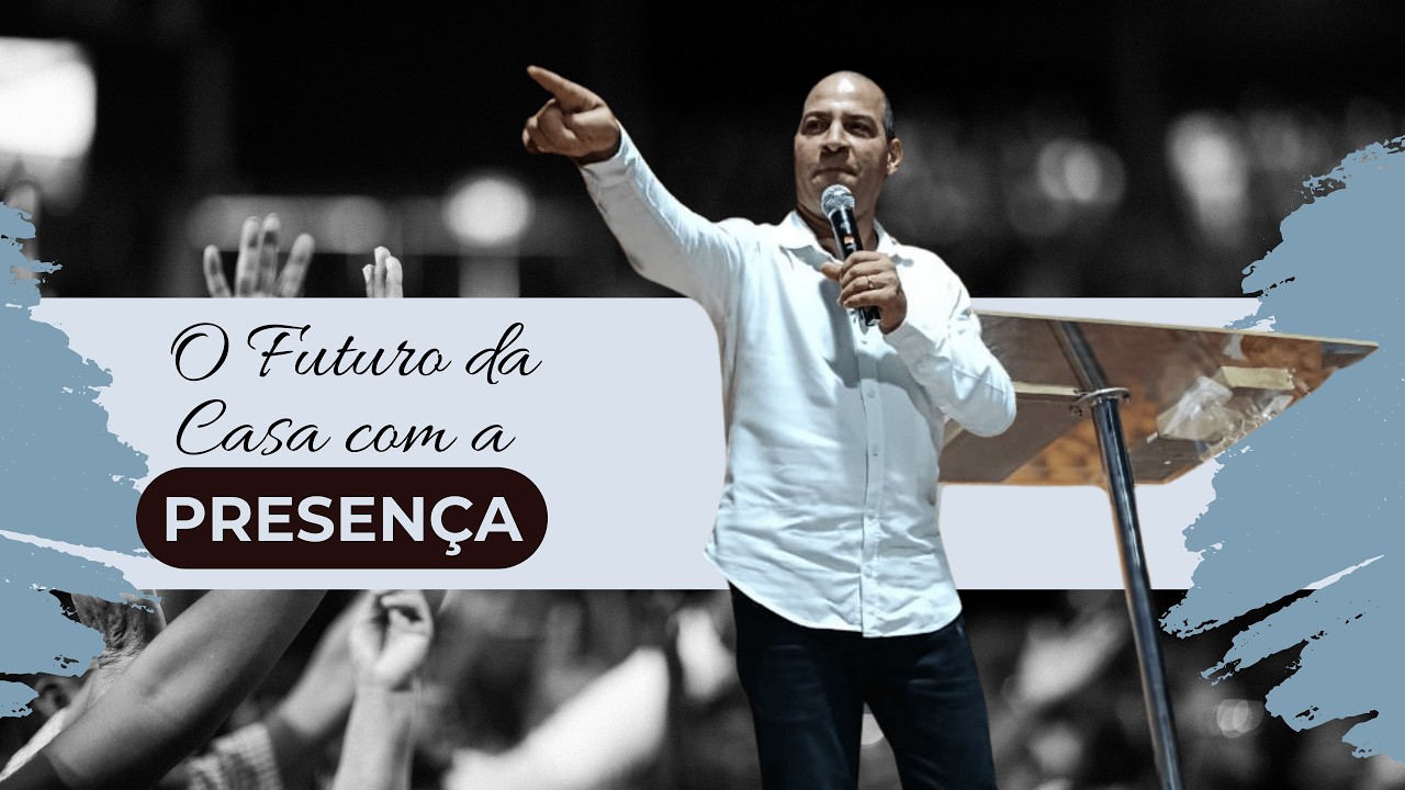 O Futuro da Casa com a PRESENÇA - Ministração Pr. André Aguiar