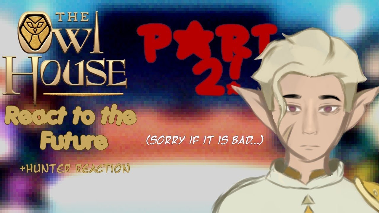 (Discontinued) The Owl House React to The Future|| Put in 2X Speed|| Part 2||  Read Desc