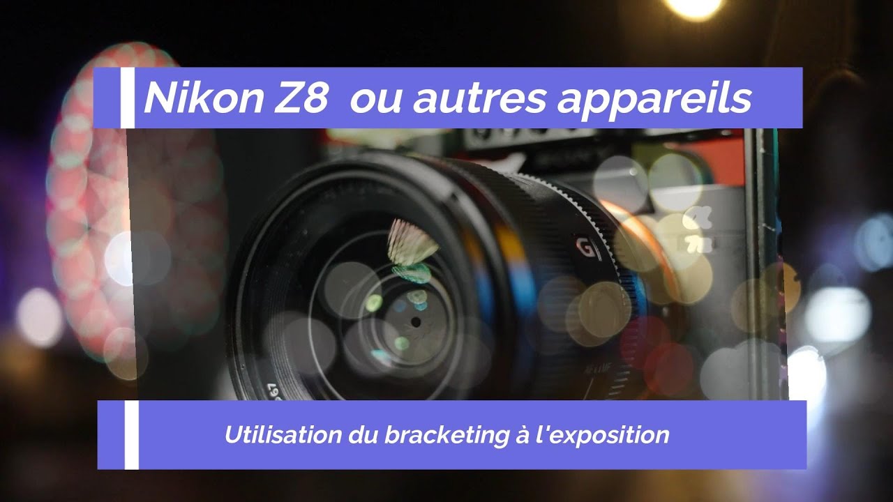 Le bracketing sur Nikon Z8 et autres appareils