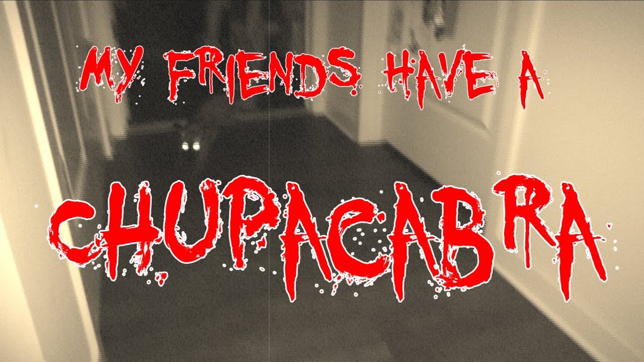 My Friends Have a Chupacabra