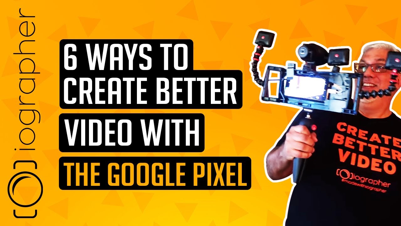 6 СПОСОБОВ СОЗДАТЬ ЛУЧШЕЕ ВИДЕО С ПОМОЩЬЮ GOOGLE PIXEL