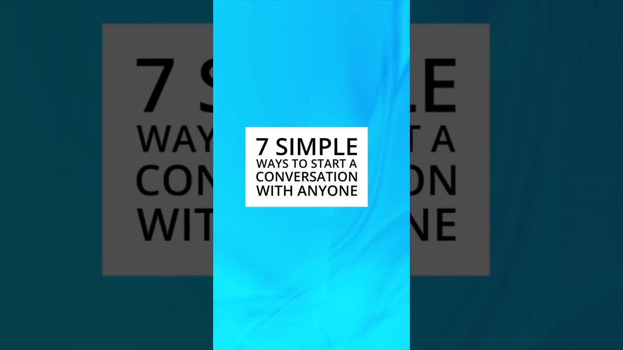7 Simple Ways to Start a Conversation with Anyone