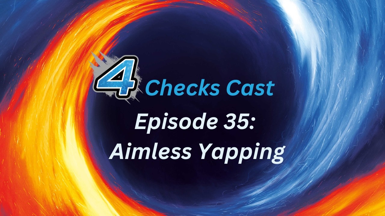 4 Checks Cast Episode 35 - Aimless Yapping