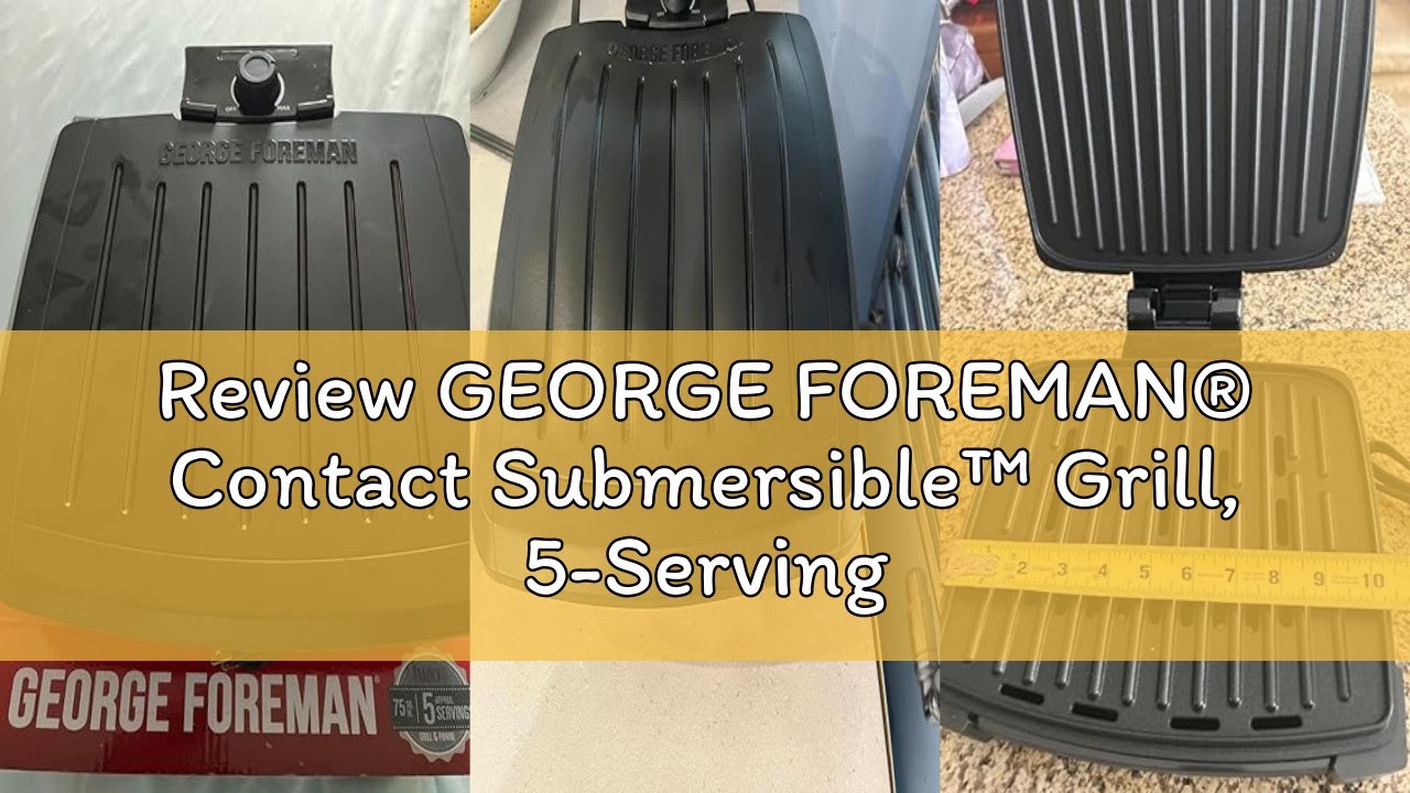 Review GEORGE FOREMAN® Contact Submersible™ Grill, 5-Serving Grill - Adjustable Temperature Control,