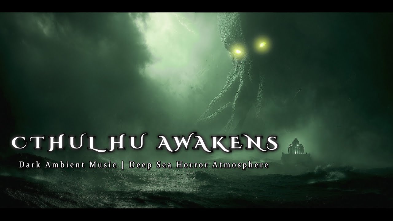 Awakening of Cthulhu – Dark Ambient Music for Sleep, Study and Focus - Lovecraft Horror Soundscape