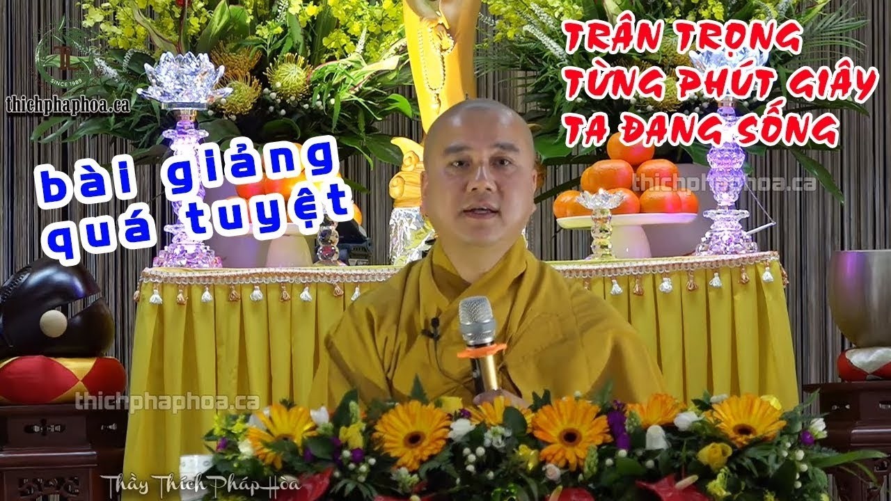 Trân trọng từng PHÚT GIÂY được BÊN NHAU, biết đâu ngày mai - Bài giảng cực hay Thích Pháp Hòa