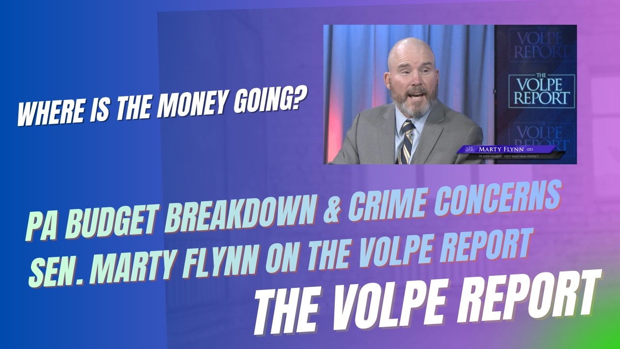 PA Budget Breakdown & Crime Concerns | Sen. Marty Flynn on The Volpe Report