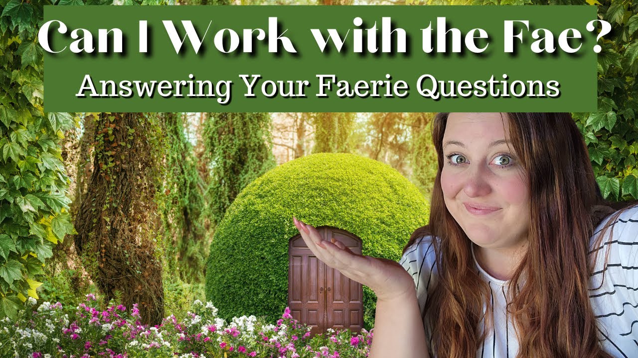 Can you work with the Fae? Answering your Faerie questions based on my channeling!