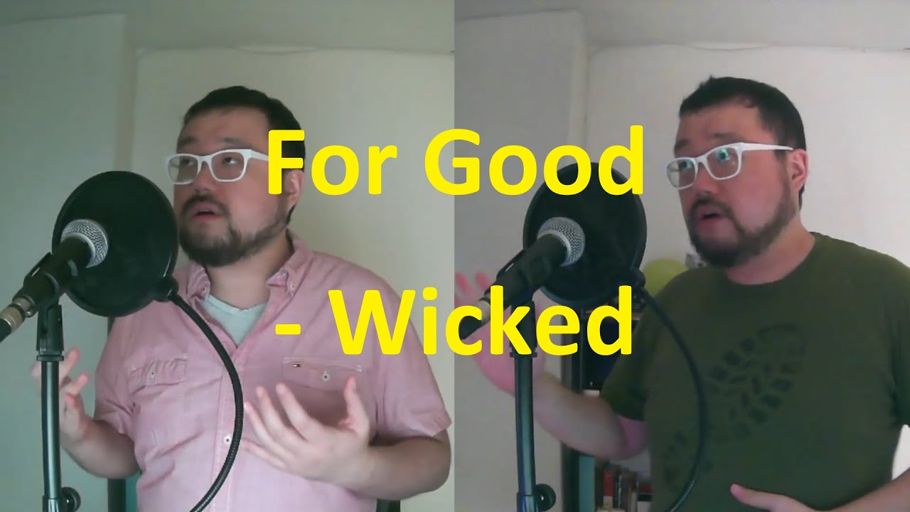 For Good (from Wicked) duet with self (male cover, -5 semitones)
