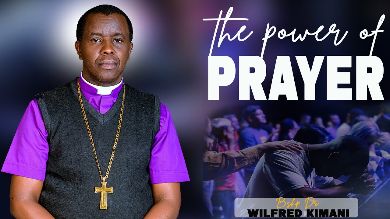 THE POWER OF PRAYER - Bshp Dr Wilfred Kimani
