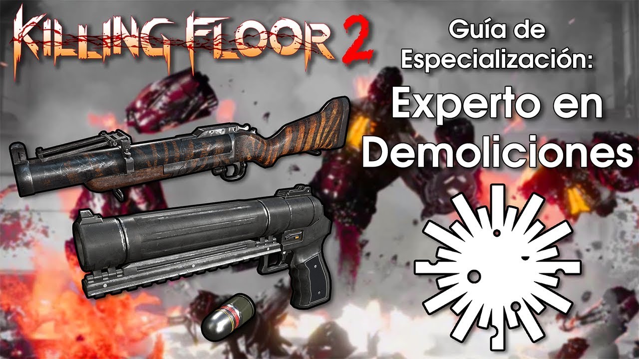 [Killing Floor 2] Guía de Especialización: Experto en Demoliciones
