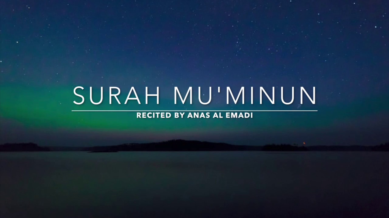 Surah Mu'minun - سورة المؤمنون | Anas Al Emadi | English Translation