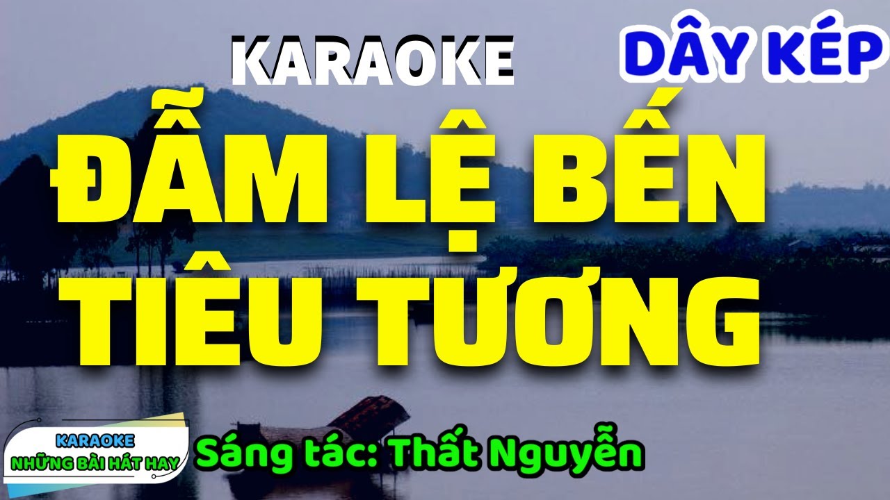 Karaoke Vọng Cổ Đẫm Lệ Bến Tiêu Tương I Dây Kép I Tác giả Thất Nguyễn