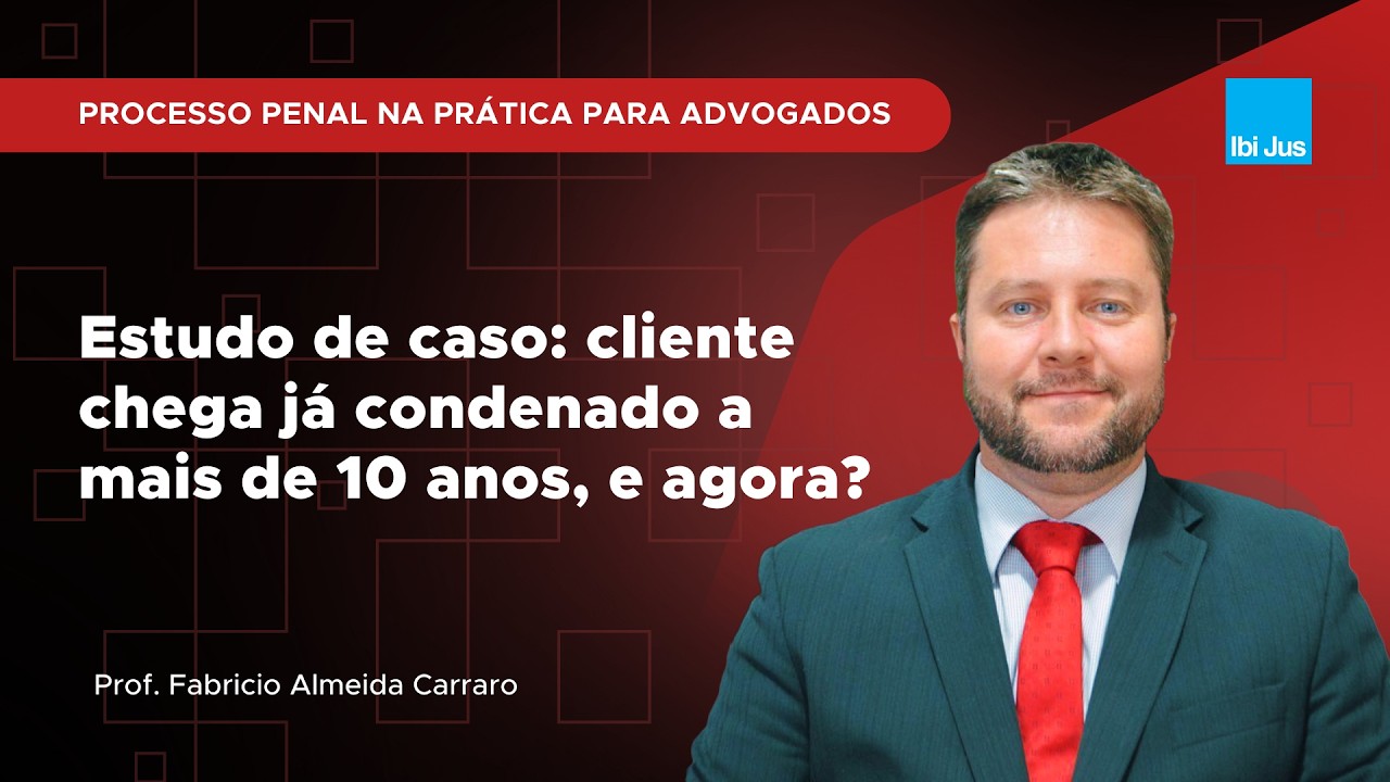 Aula #151 - Estudo de caso: cliente chega já condenado a mais de 10 anos, e agora?