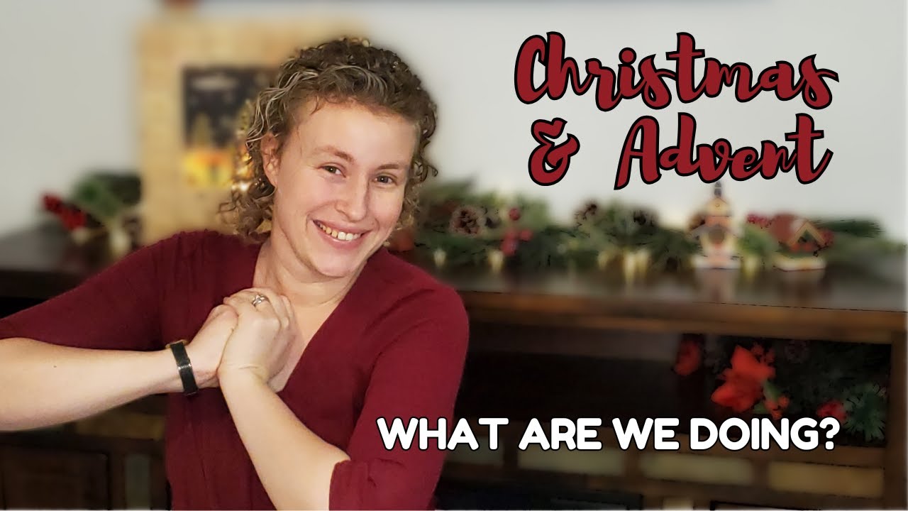 Our Christmas and Advent Family Traditions & Homeschool Plans