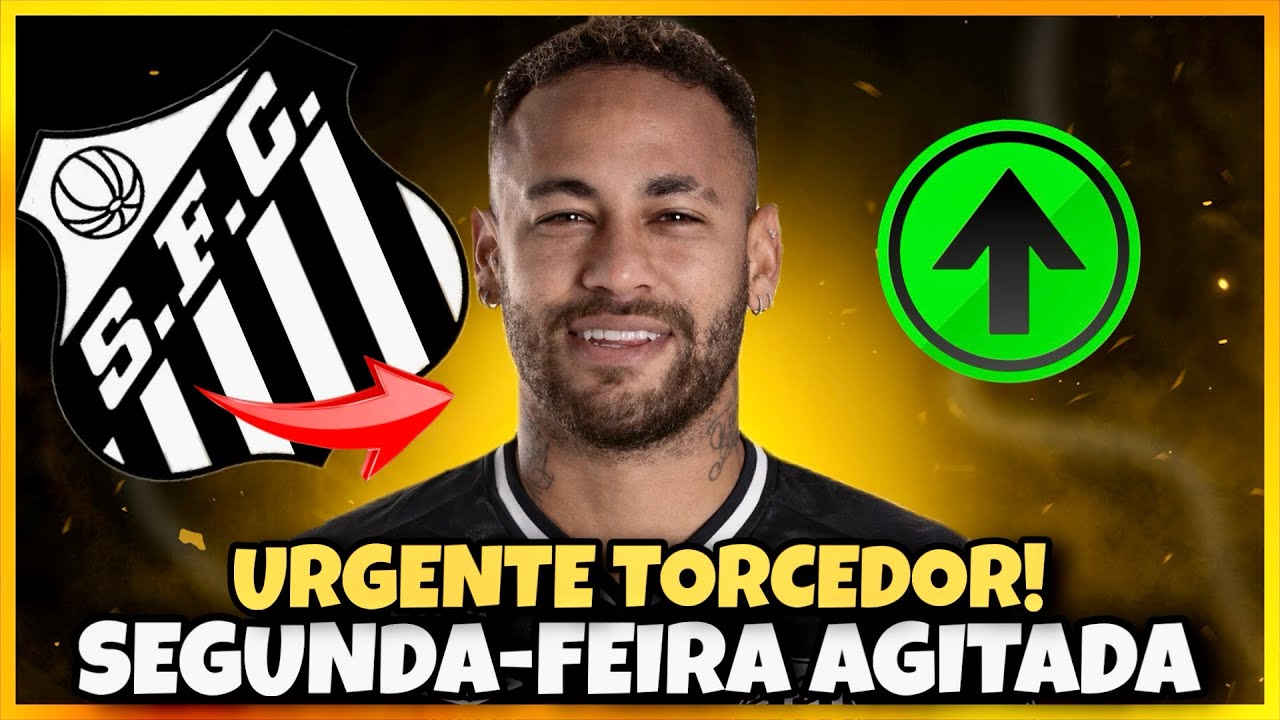 🚨URGENTE NOTÍCIAS SOBRE NEYMAR!! SEGUNDA-FEIRA AGITADA!! ÚLTIMAS NOTÍCIAS DO SANTOS HOJE