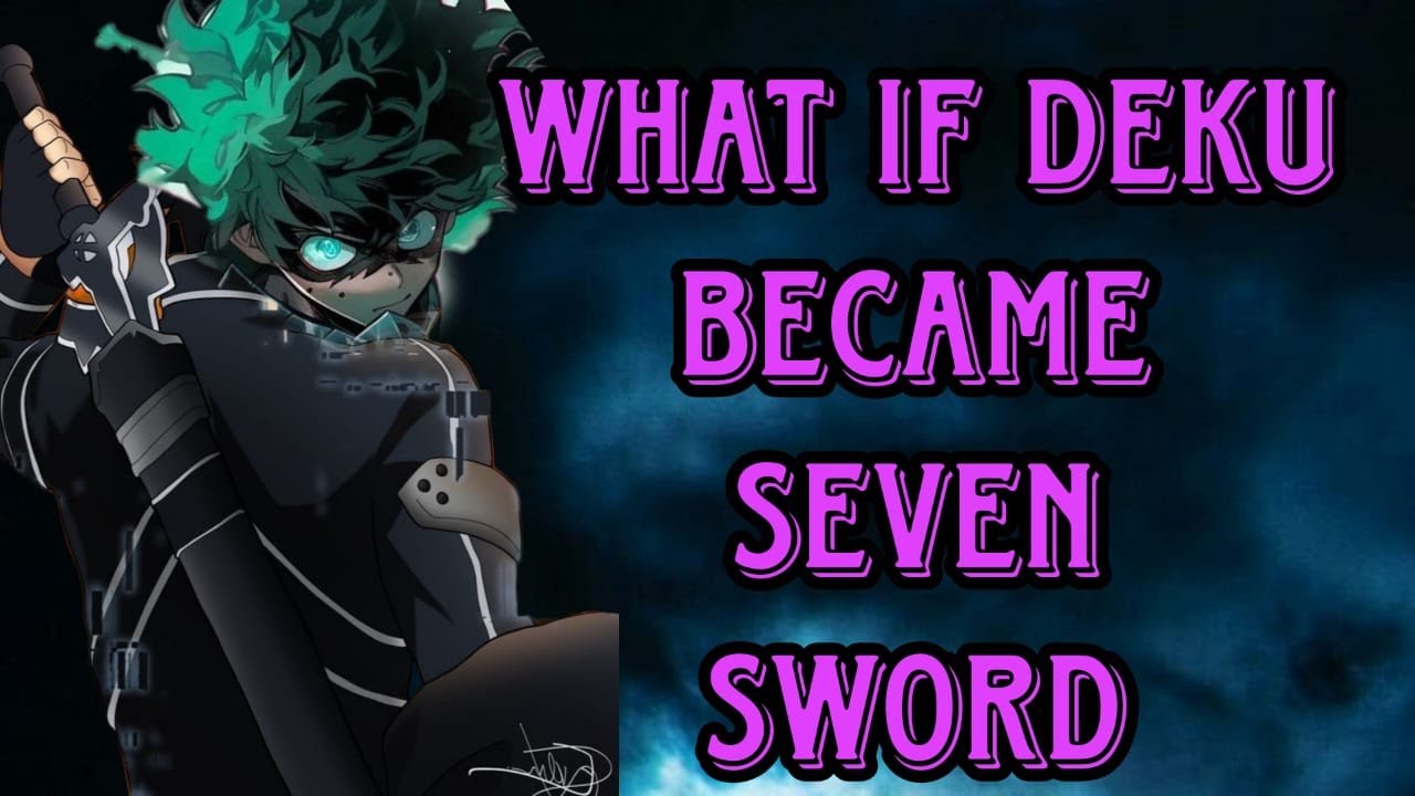what if deku became seven sword master || movie ||