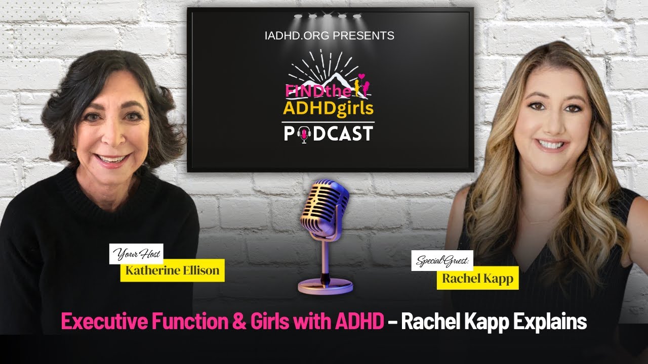 Executive Function & Girls with ADHD &ndash; Rachel Kapp Explains
