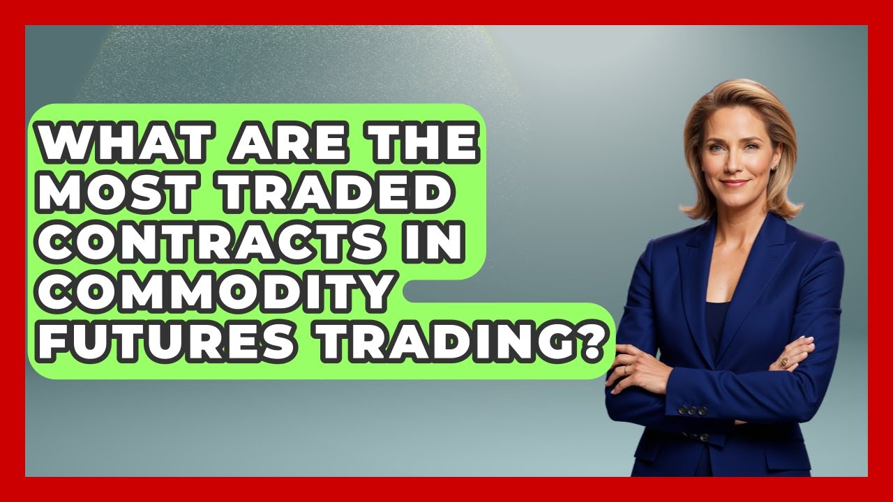 What Are the Most Traded Contracts in Commodity Futures Trading? | Commodity Wealth Investor News