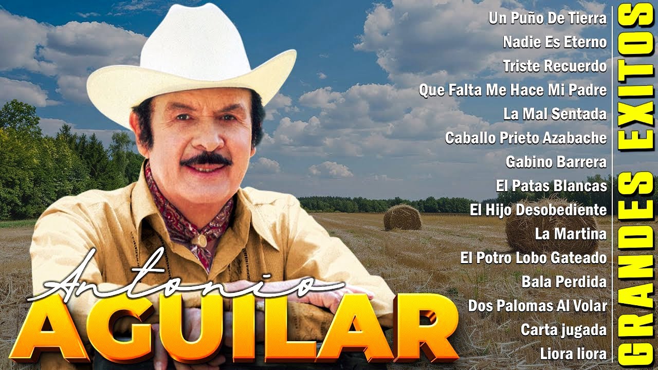 ANTONIO AGUILAR 25 SUS GRANDES EXITOS MIX - LAS MEJORES RANCHERAS CANCIONES DE ANTONIO AGUILAR