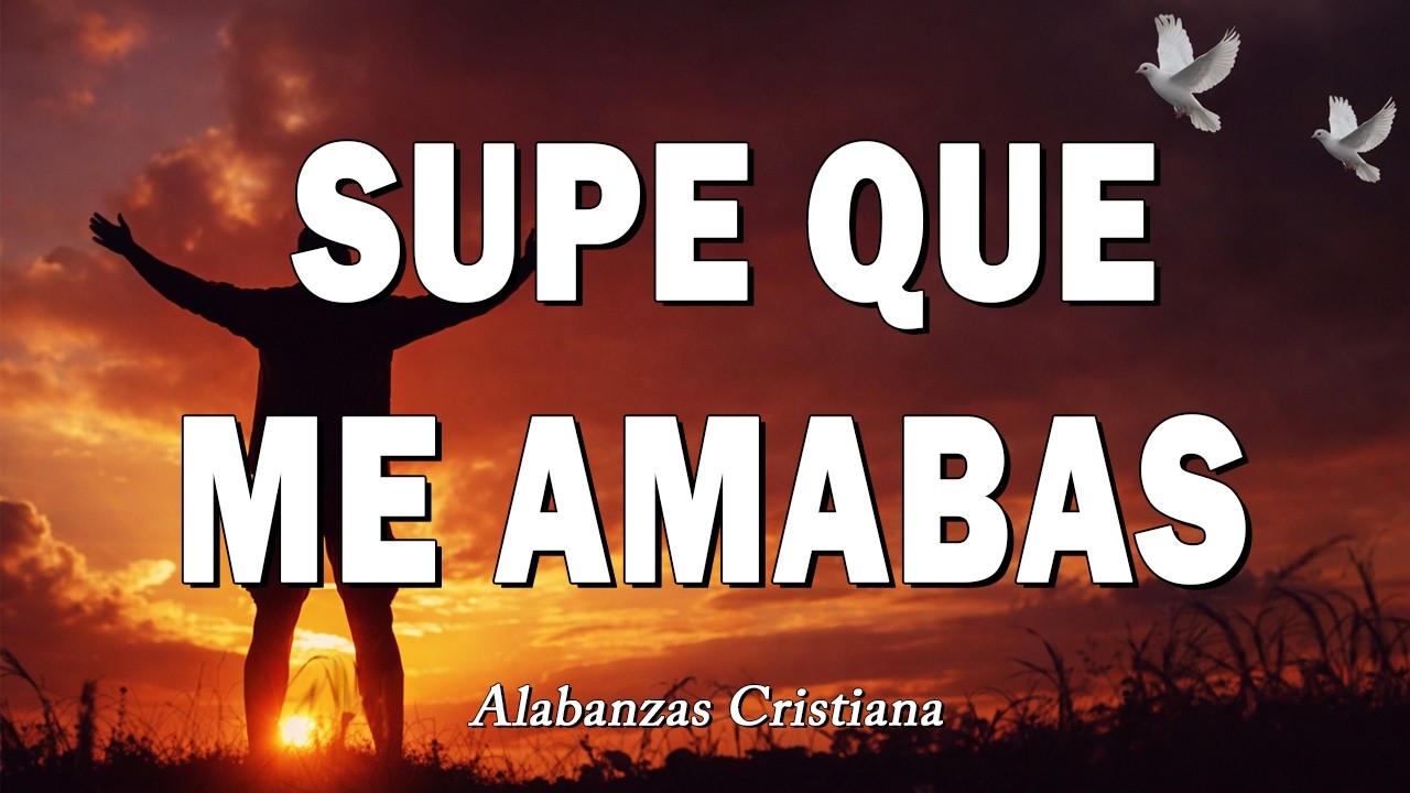 SUPE QUE ME AMABAS 🕊️ ALABANZAS PARA ADORAR A DIOS🎻 MÚSICA CRISTIANA MIX 2026