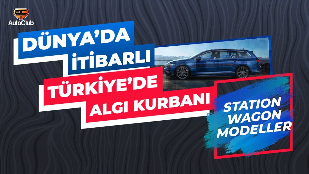 Dünya'da İtibarlı, Türkiye'de Algı Kurbanı Station Wagonlar | AutoClub