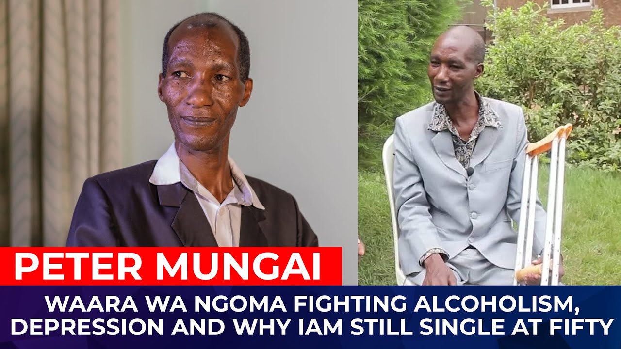 WAARA WA NGOMA FIGHTING ALCOHOLISM,DEPRESSION AND WHY IAM STILL SINGLE AT FIFTY-PETER MUNGAI