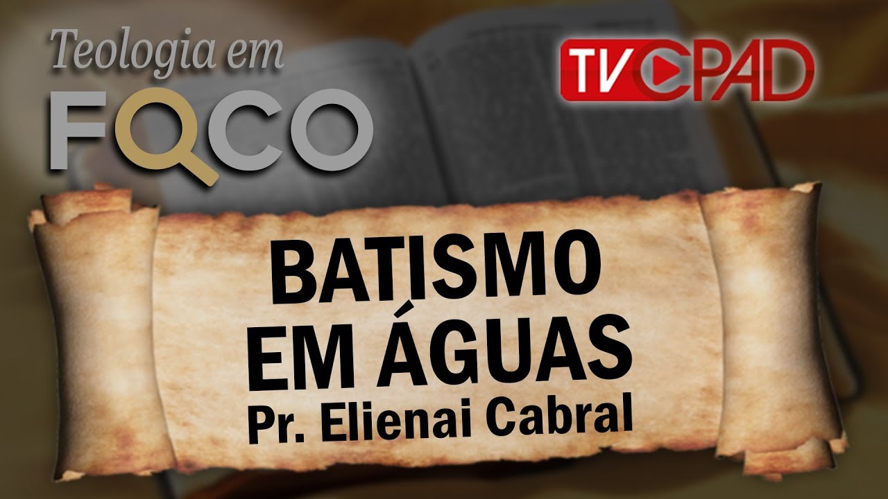 Pr Elienai Cabral - Batismo em águas - Teologia em Foco  26