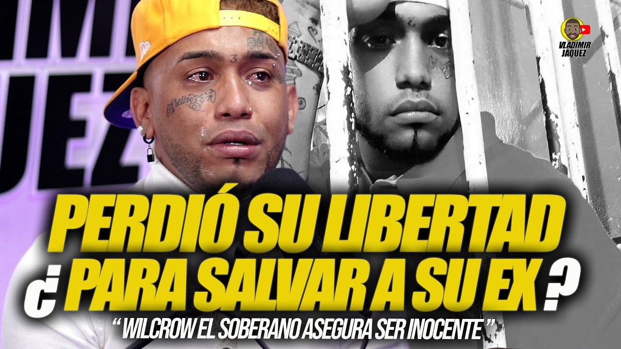 PERDIÓ SU LIBERTAD ¿PARA SALVAR A SU EX? WILCROW EL SOBERANO ASEGURA SER INOCENTE!
