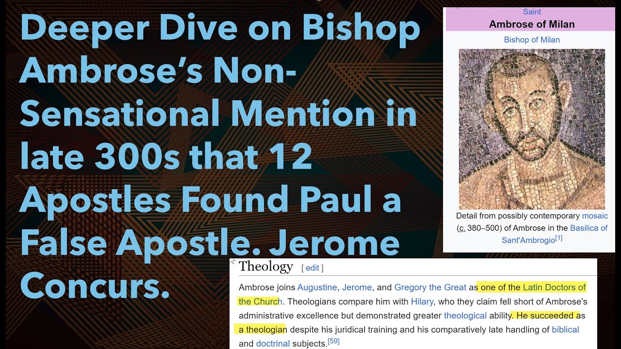 Deeper Dive on Bishop Ambrose Mention in Late 300s that 12 Apostles Found Paul a False Apostle.