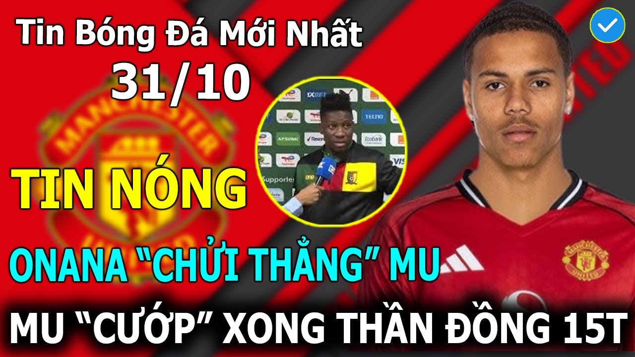 Tin B&oacute;ng Đ&aacute; 31/10: Old Trafford Mở Hội! Man Utd Cướp 'Thần Đồng' 16, Onana CHỬI MU