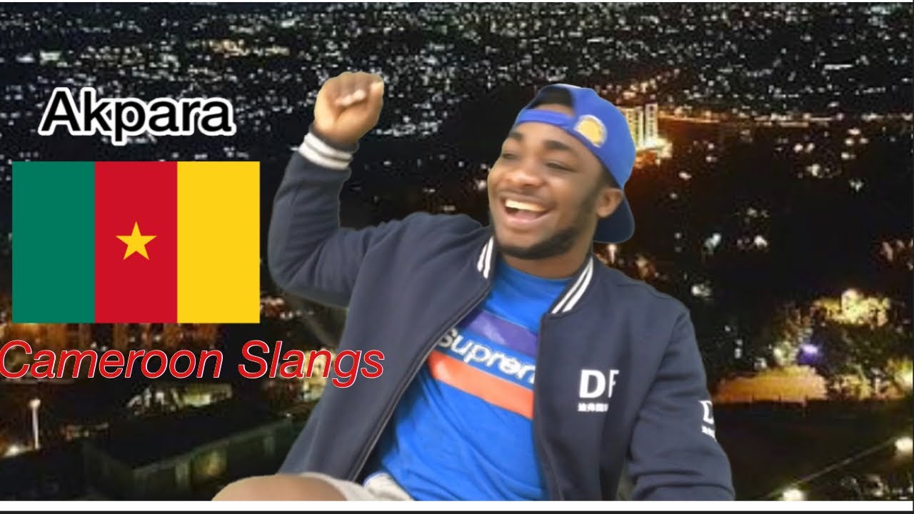 CAMEROONIAN PIDGIN SLANGS 2020 || TOP 30 CAMEROONIAN PIDGIN SLANGS YOU NEED TO KNOW~SO HILARIOUS