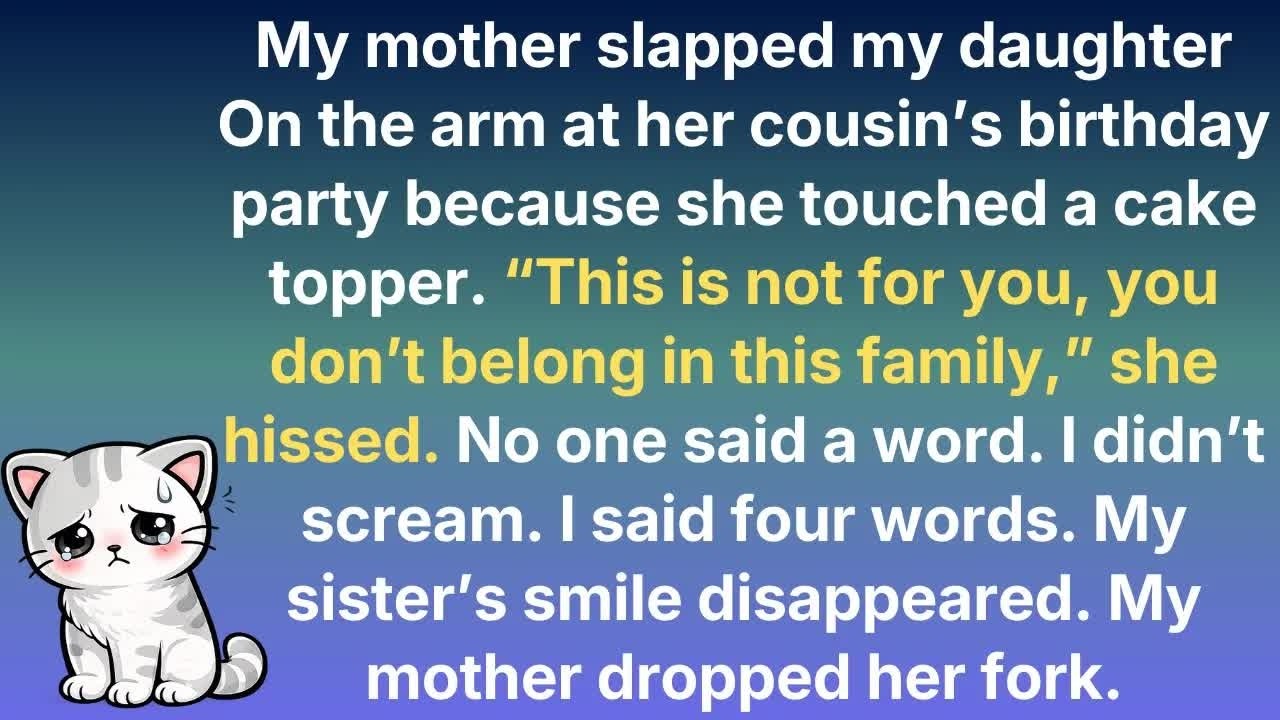 My mother slapped my daughter On the arm at her cousin’s birthday party because she touched a ca