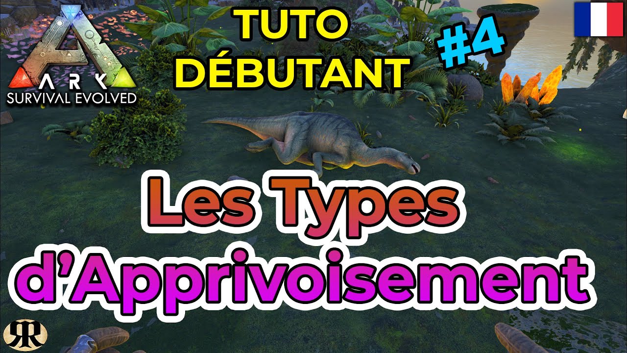 [FR] ARK Survival Evolved : TUTO DEBUTANT #4 Les Types d'Apprivoisement (taming)